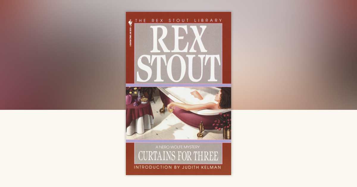Curtains for Three by Rex Stout: 9780553762945 | PenguinRandomHouse.com: Books