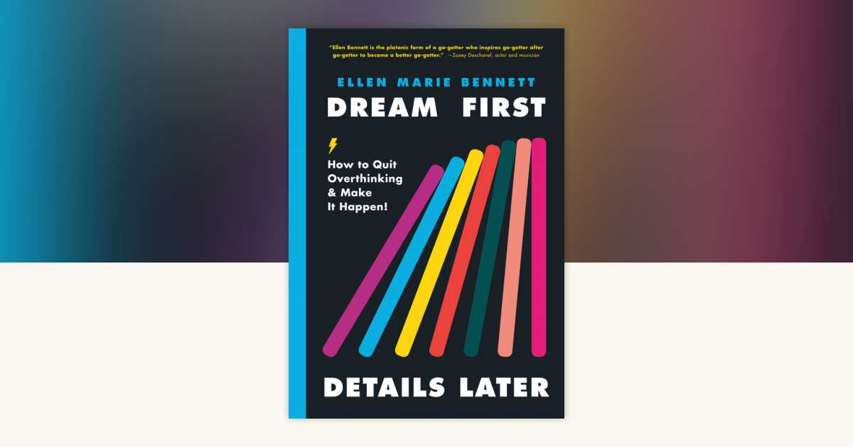 Dream First, Details Later by Ellen Bennett: 9780593083451 