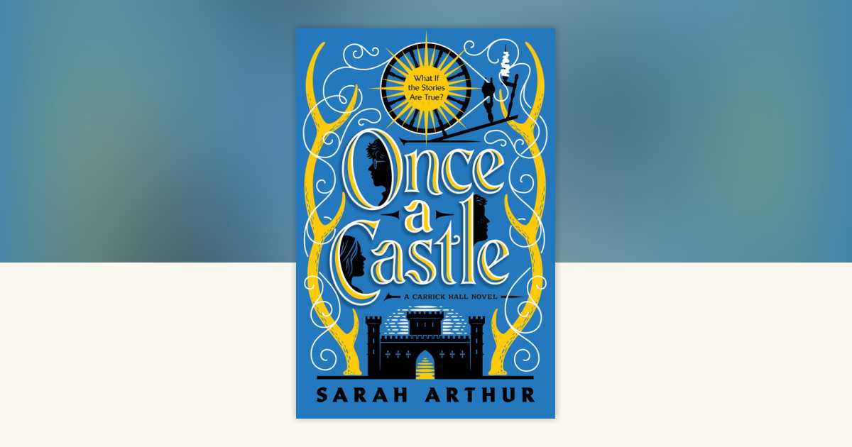Once a Castle by Sarah Arthur: 9780593194485 | PenguinRandomHouse.com ...