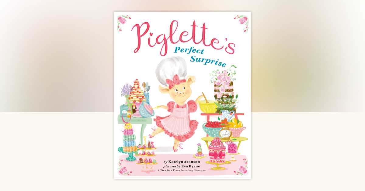 Piglette's Perfect Surprise by Katelyn Aronson: 9780593204566 ...