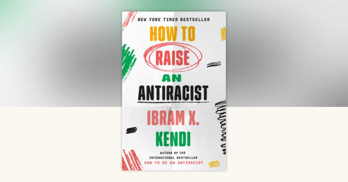 How to Raise an Antiracist by Ibram X. Kendi: 9780593242551 ...