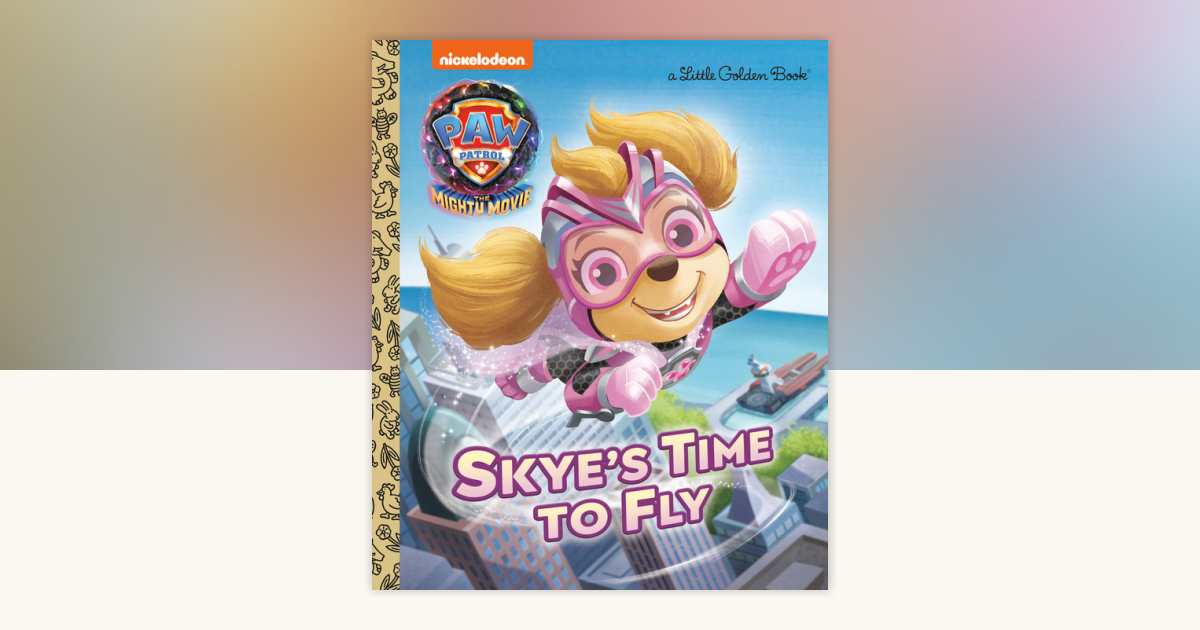 Skye's Time to Fly (PAW Patrol: The Mighty Movie) by Elle Stephens