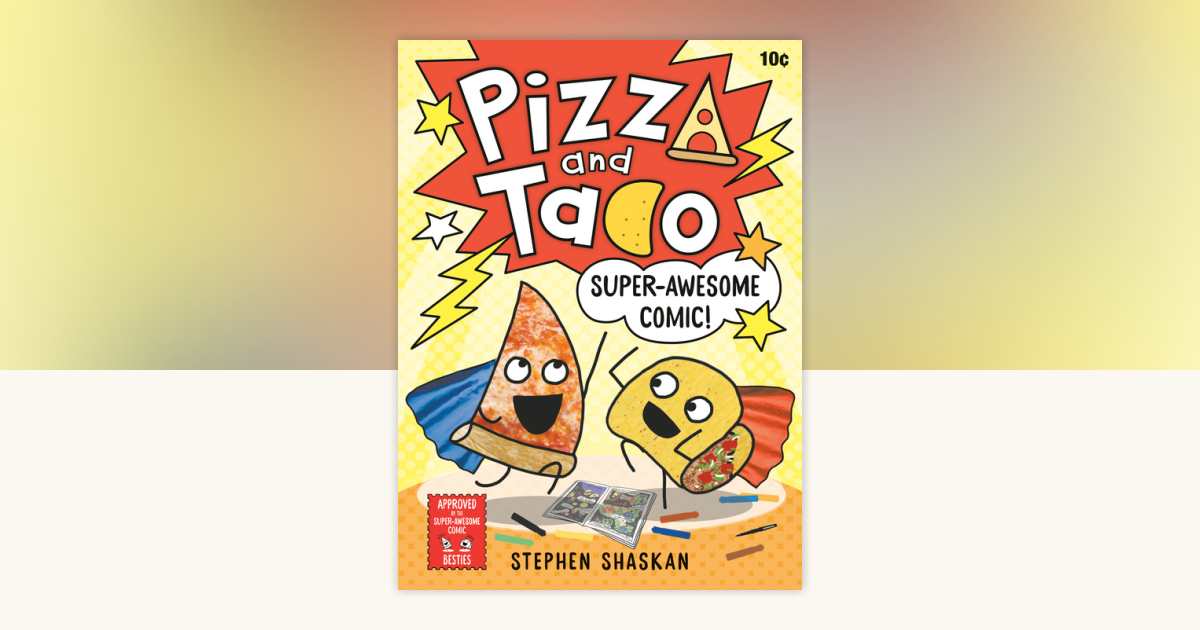 Pizza and Taco: Super-Awesome Comic! by Stephen Shaskan