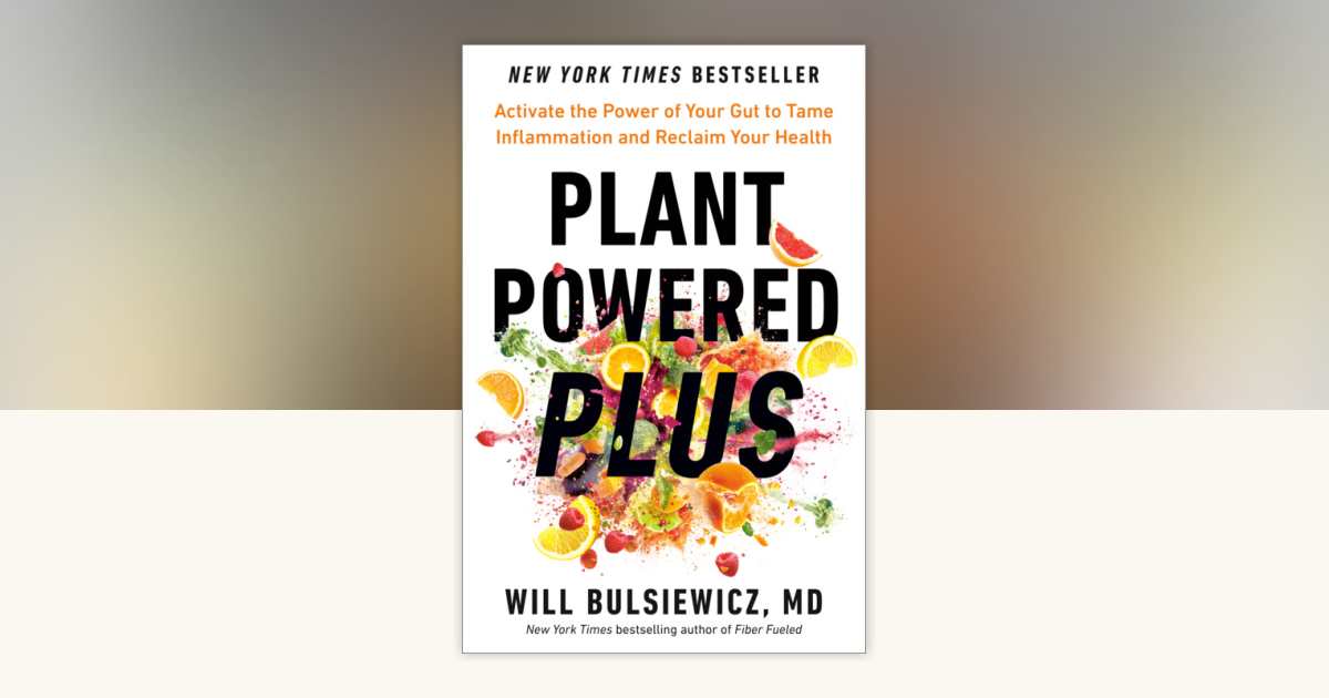 Plant Powered Plus by Will Bulsiewicz, MD: 9780593418796 |  PenguinRandomHouse.com: Books