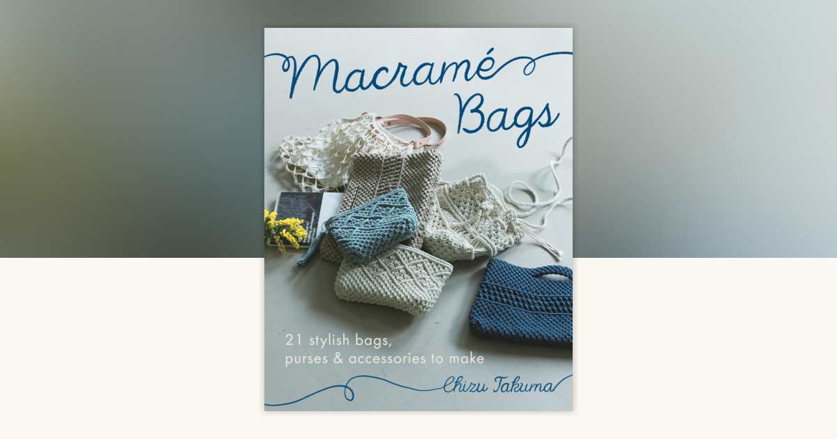 Macramé Bags by Chizu Takuma: 9780593422328 | PenguinRandomHouse