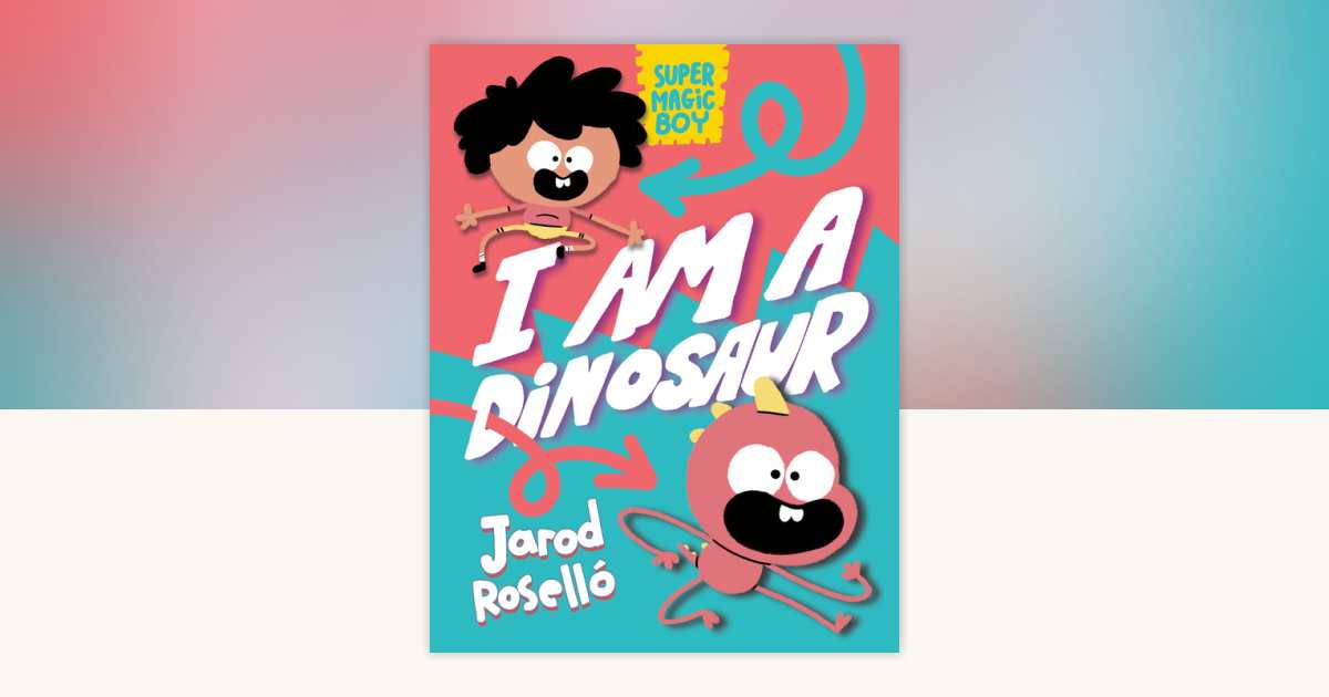 Super Magic Boy: I Am a Dinosaur by Jarod Roselló