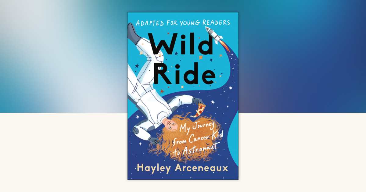 Wild Ride (Adapted for Young Readers) by Hayley Arceneaux ...