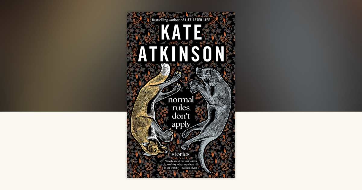 Normal Rules Don't Apply by Kate Atkinson: 9780593469880 ...