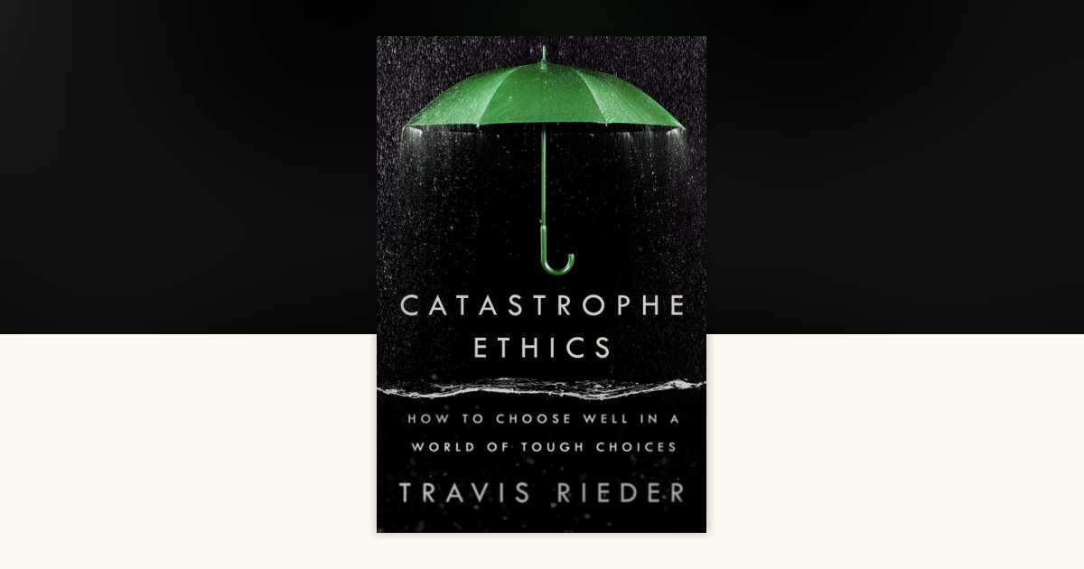 Catastrophe Ethics by Travis Rieder: 9780593471975 | PenguinRandomHouse ...
