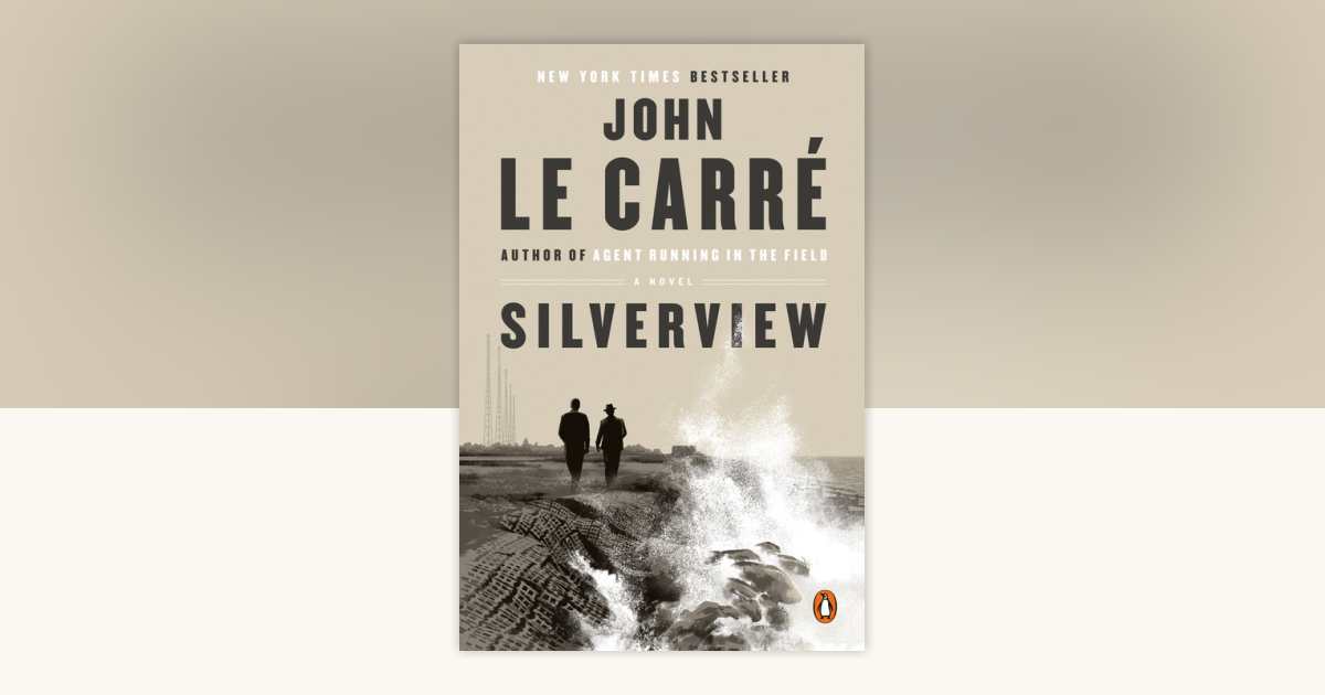 Silverview by John le Carré: 9780593490631 | PenguinRandomHouse.com: Books