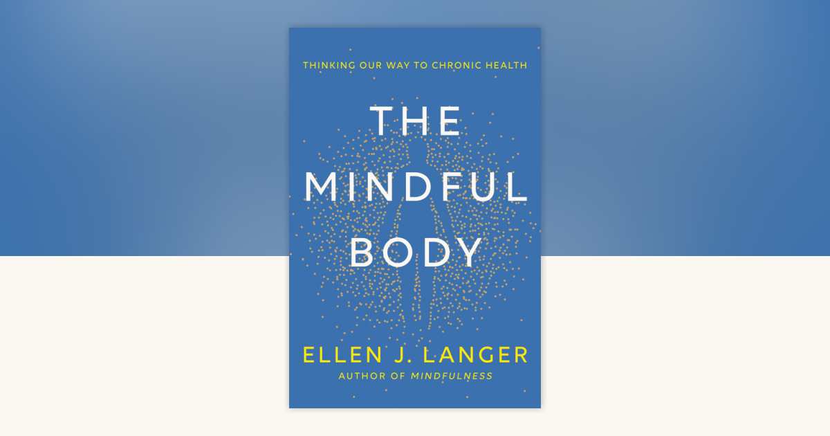 The Mindful Body by Ellen J. Langer: 9780593497944 |  PenguinRandomHouse.com: Books