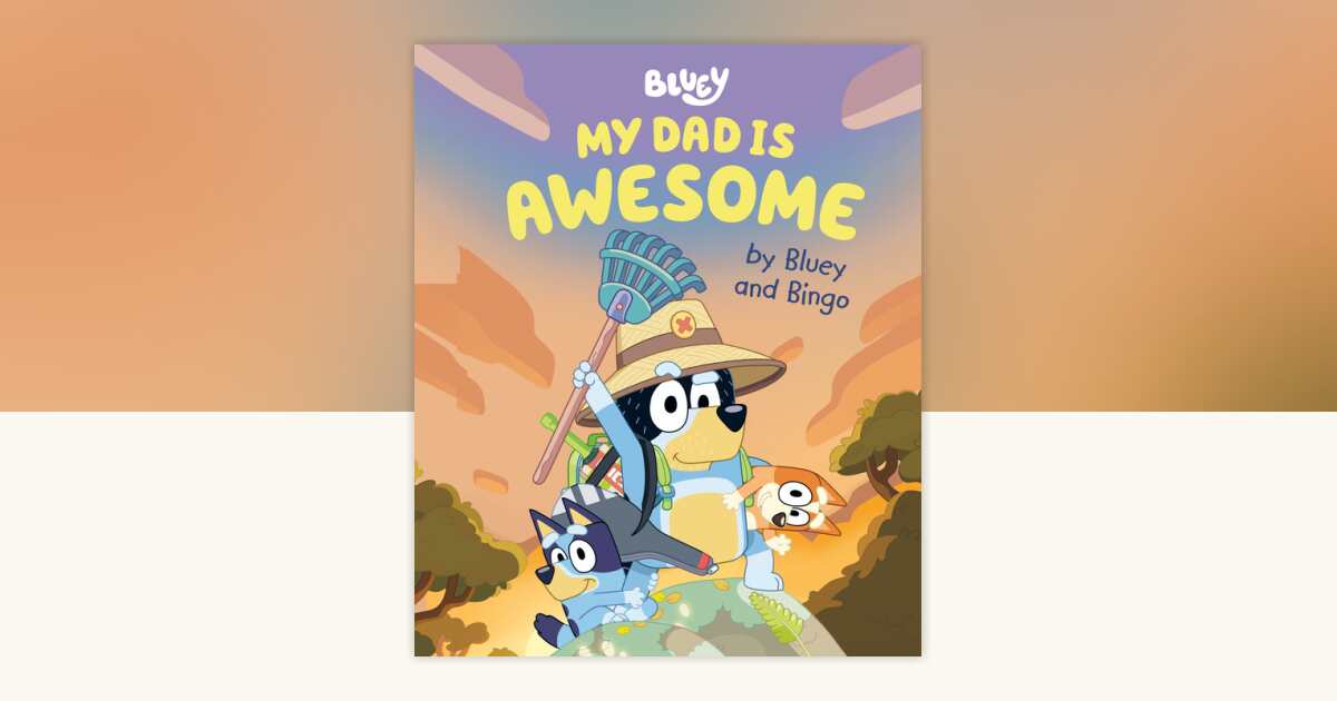 My Dad Is Awesome by Bluey and Bingo by Penguin Young Readers Licenses ...