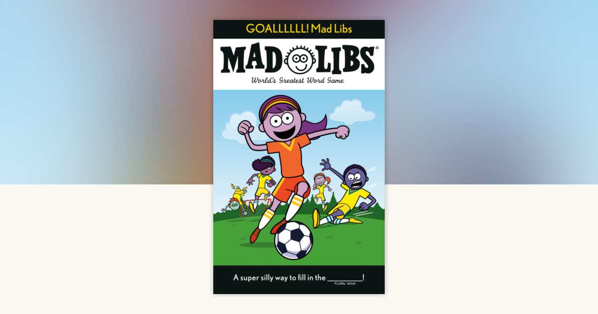 GOALLLLLL! Mad Libs by Dan Alleva, Mad Libs: 9780593520703 ...