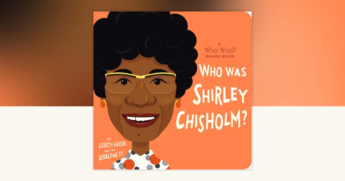 Who Was Shirley Chisholm?: A Who Was? Board Book by Lisbeth Kaiser, Who HQ:  9780593520949 Books