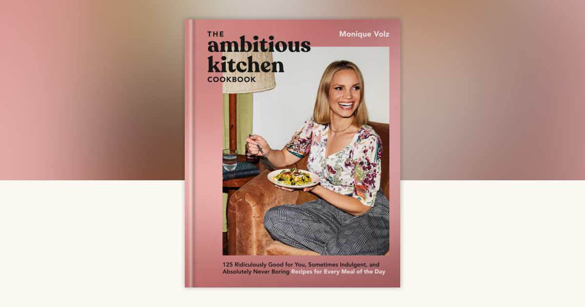 The Ambitious Kitchen Cookbook by Monique Volz