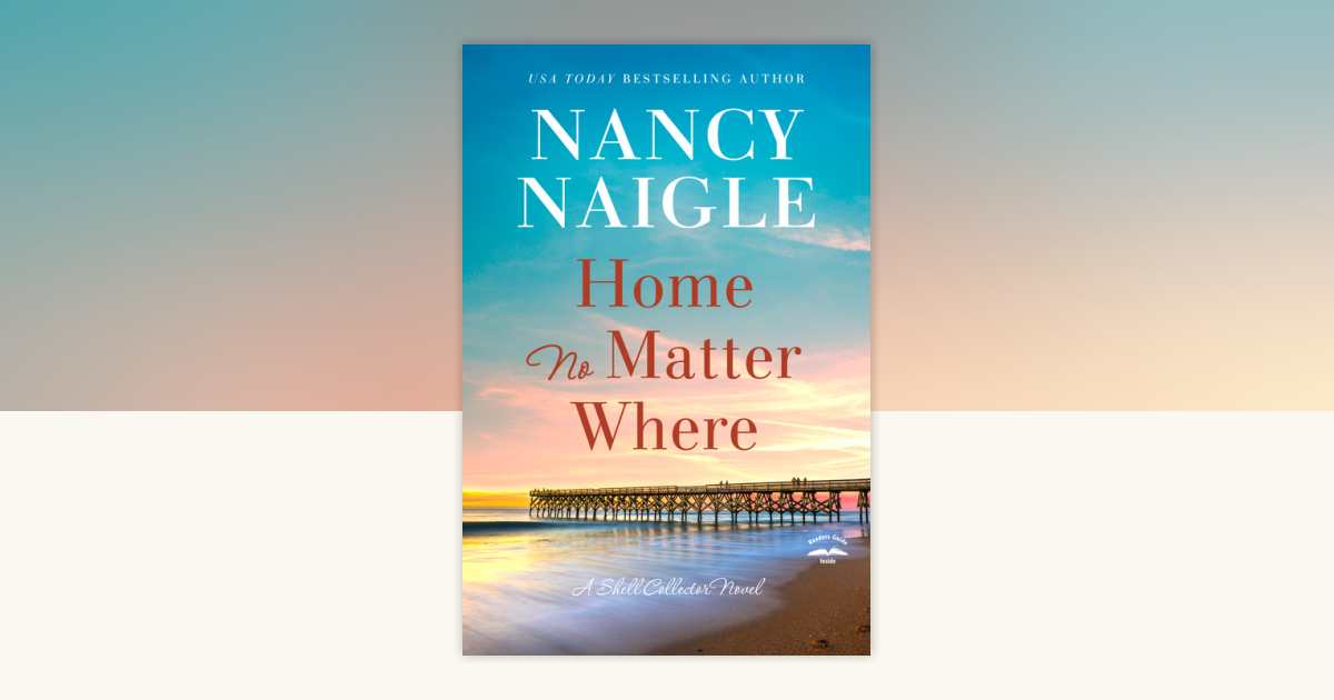 Home No Matter Where by Nancy Naigle: 9780593601068 | PenguinRandomHouse.com: Books