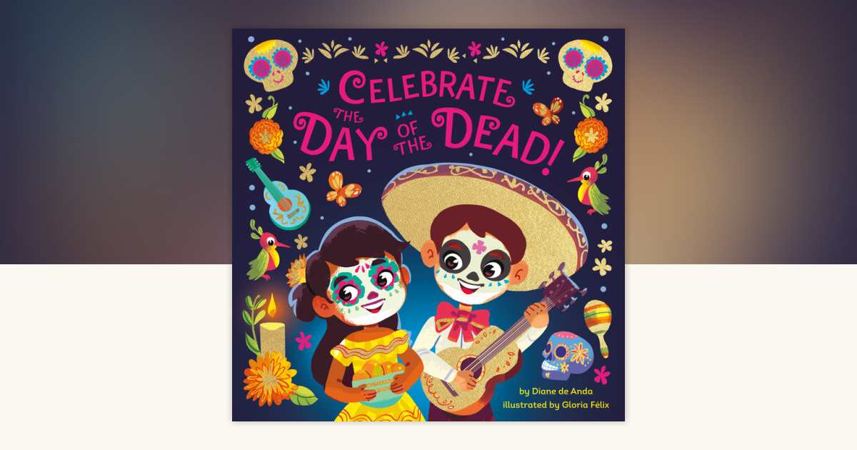 Celebrate the Day of the Dead! by Diane de Anda: 9780593647660