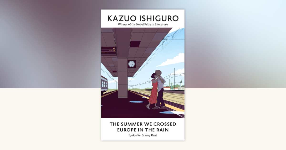 The Summer We Crossed Europe in the Rain by Kazuo Ishiguro