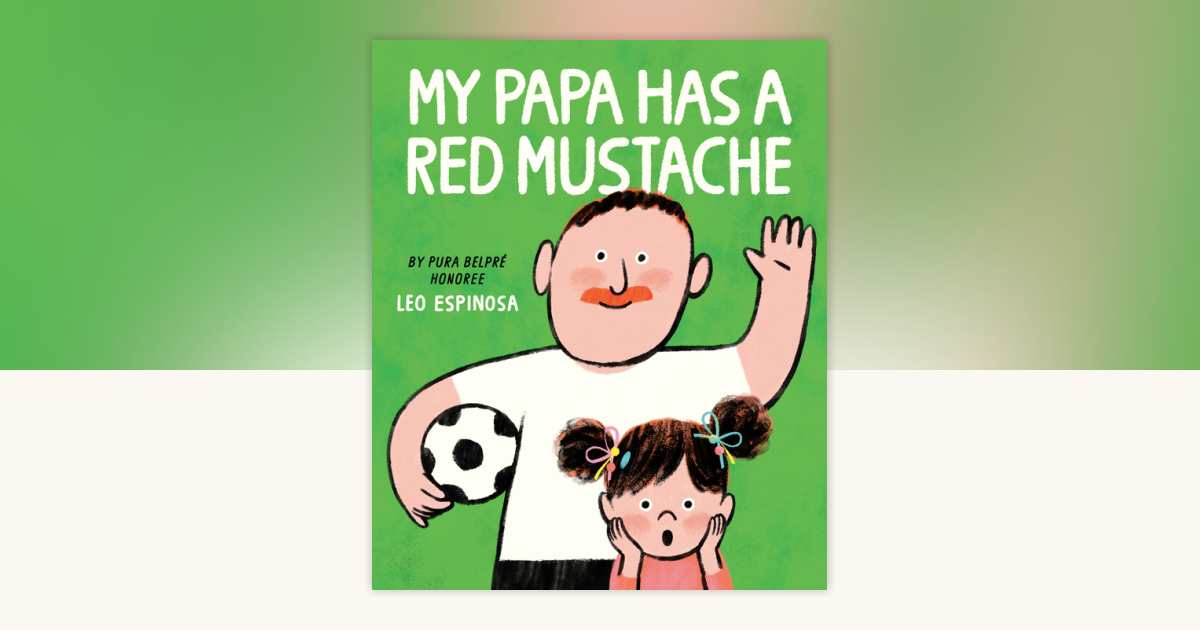 My Papa Has a Red Mustache by Leo Espinosa: 9780593811603