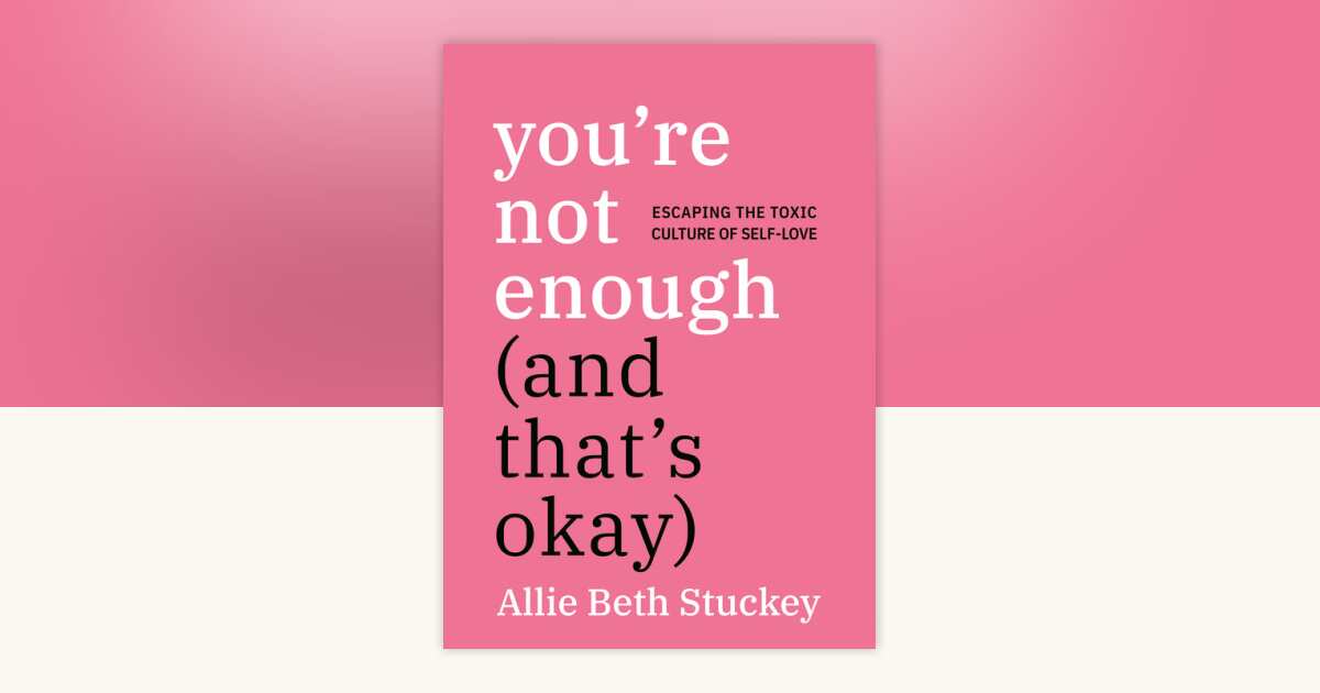 You're Not Enough (And That's Okay) by Allie Beth Stuckey ...
