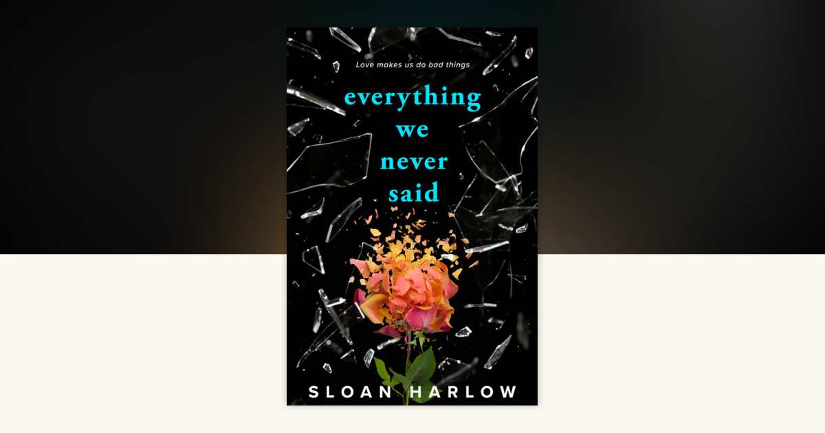 Everything We Never Said by Sloan Harlow 9780593855720