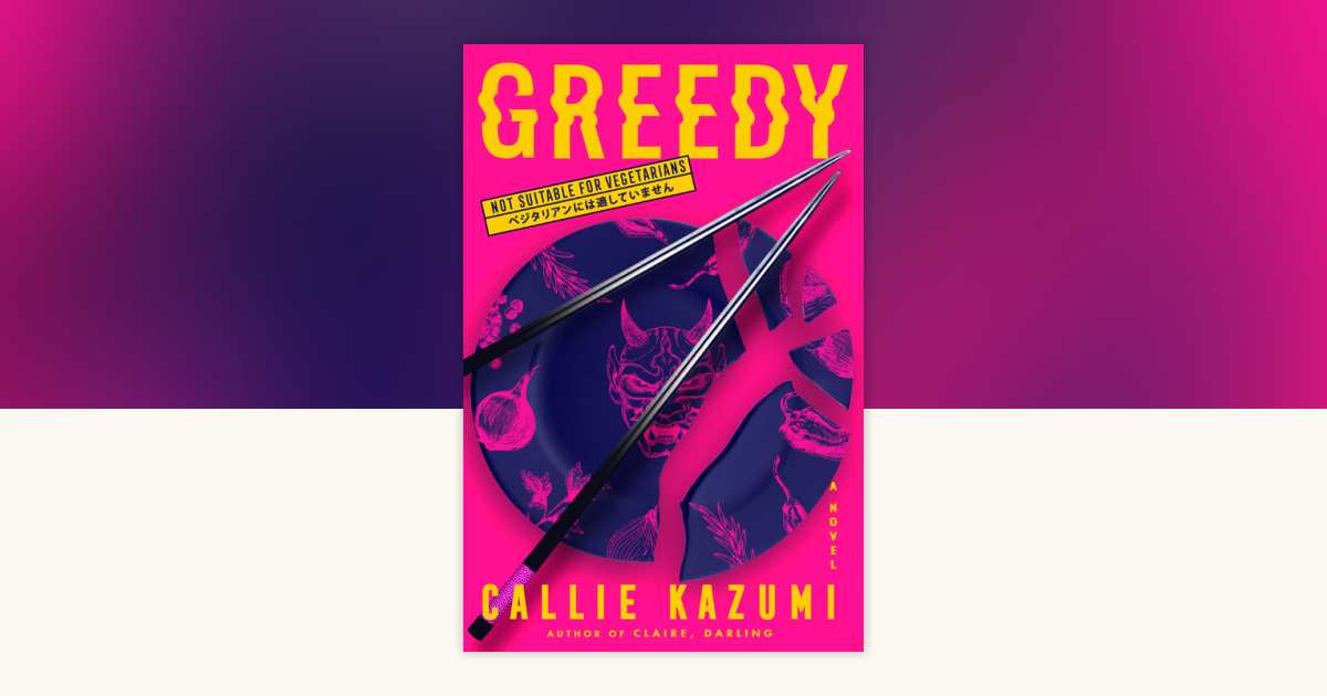 Greedy by Callie Kazumi: 9780593871669 | PenguinRandomHouse.com: Books