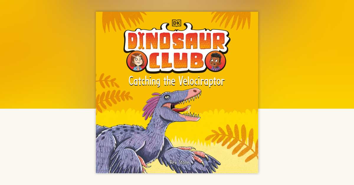 Dinosaur Club: Catching the Velociraptor by Rex Stone: 9780593961247 ...