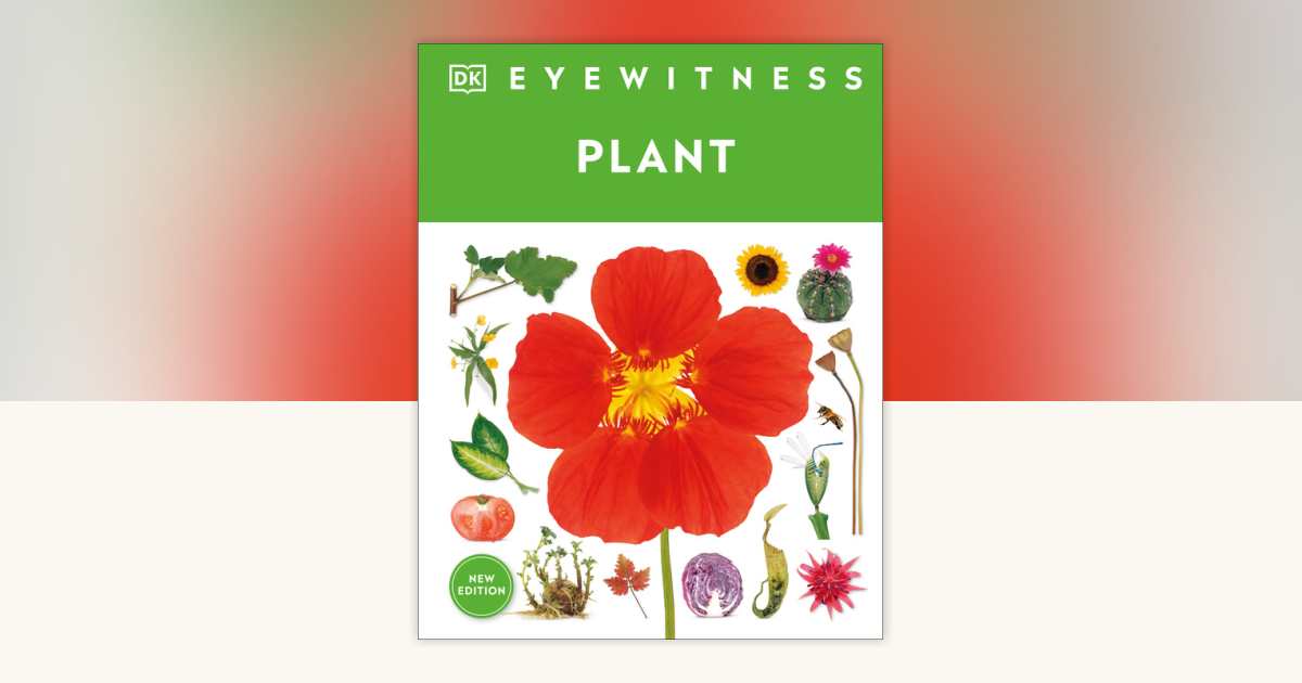 Eyewitness Plant by DK: 9780593969083 | PenguinRandomHouse.com: Books