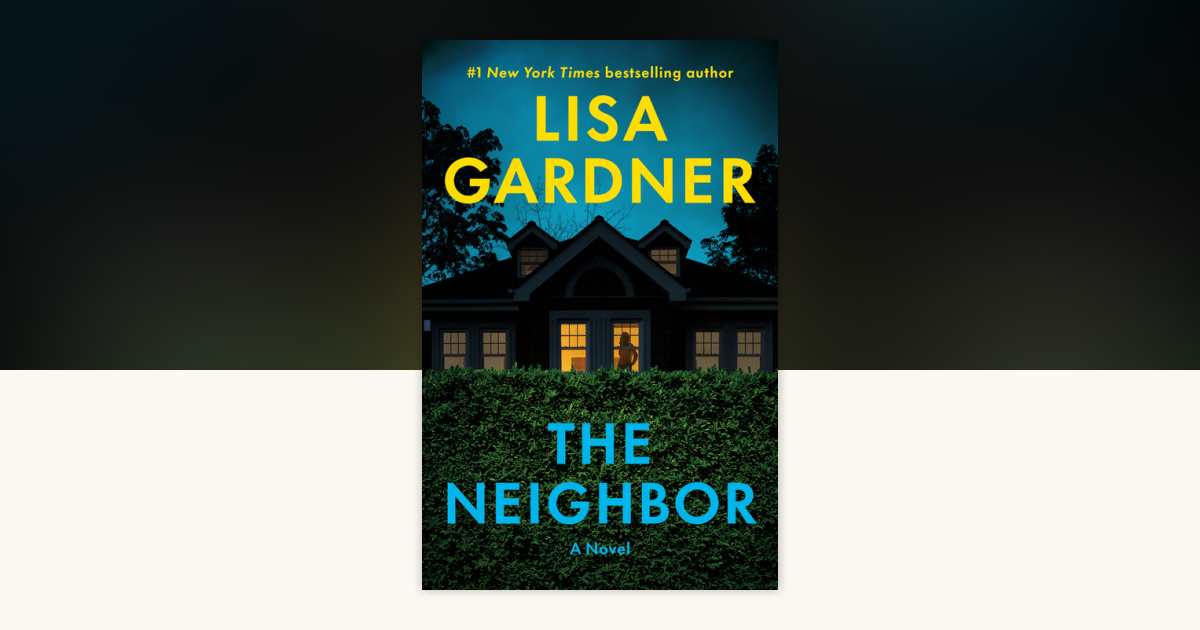 The Neighbor by Lisa Gardner: 9780593974100 | PenguinRandomHouse