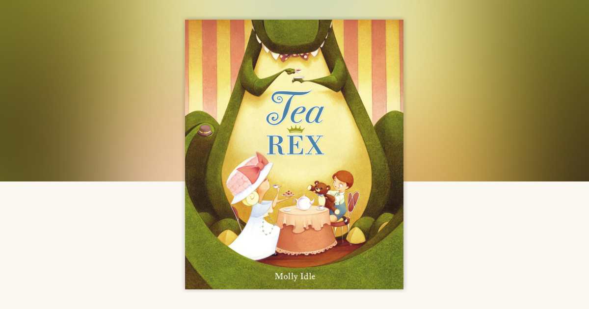 Tea Rex by Molly Idle: 9780670014309 | PenguinRandomHouse.com: Books