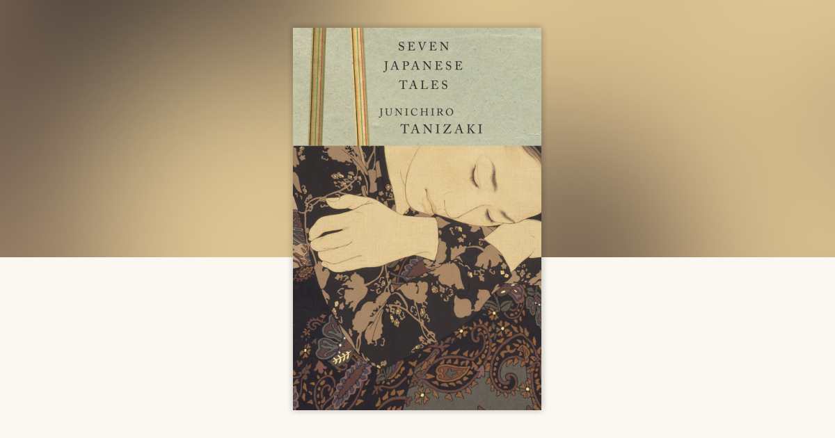 Seven Japanese Tales by Junichiro Tanizaki: 9780679761075