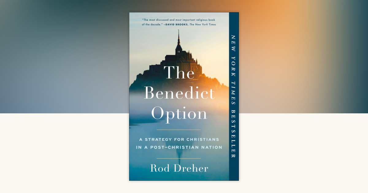 the-benedict-option-by-rod-dreher-9780735213302-penguinrandomhouse