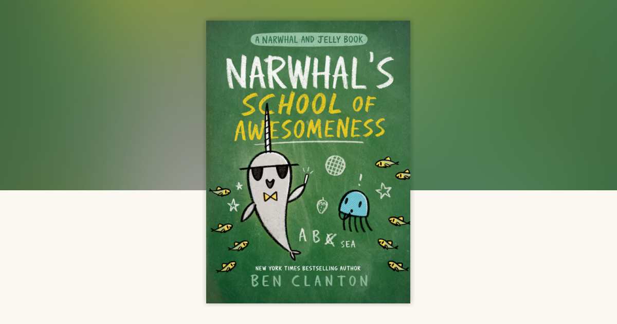 Narwhal's School of Awesomeness (A Narwhal and Jelly Book #6) by