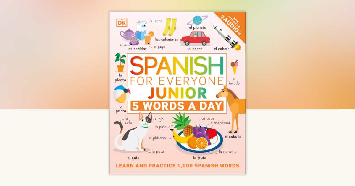 Spanish for Everyone Junior: 5 Words a Day by DK: 9780744036763 ...