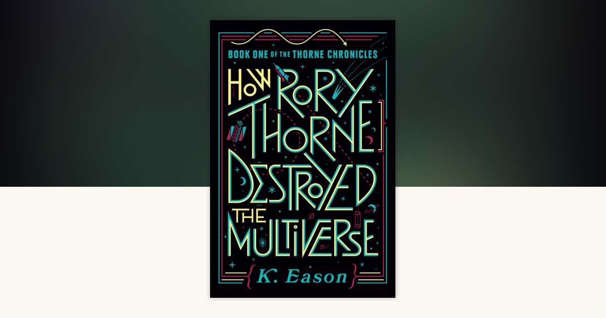 How Rory Thorne Destroyed the Multiverse by K. Eason 9780756417499