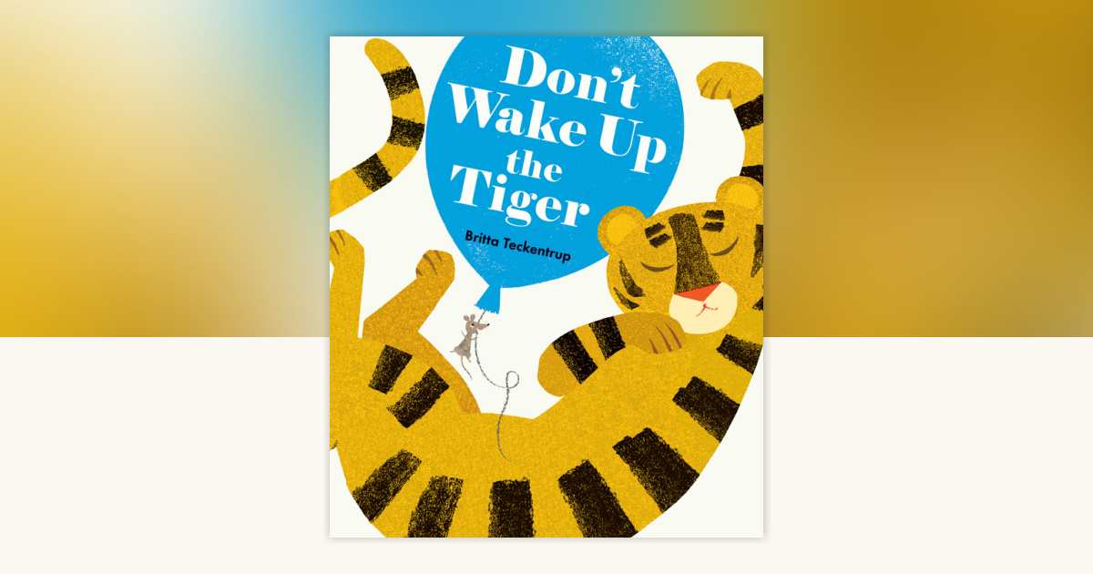 Don't Wake Up the Tiger by Britta Teckentrup: 9780763689964 | PenguinRandomHouse.com: Books