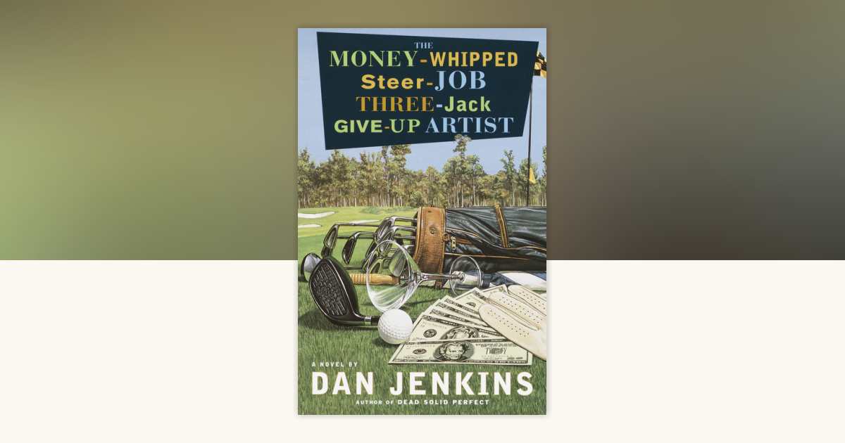 The Money-Whipped Steer-Job Three-Jack Give-Up Artist by Dan