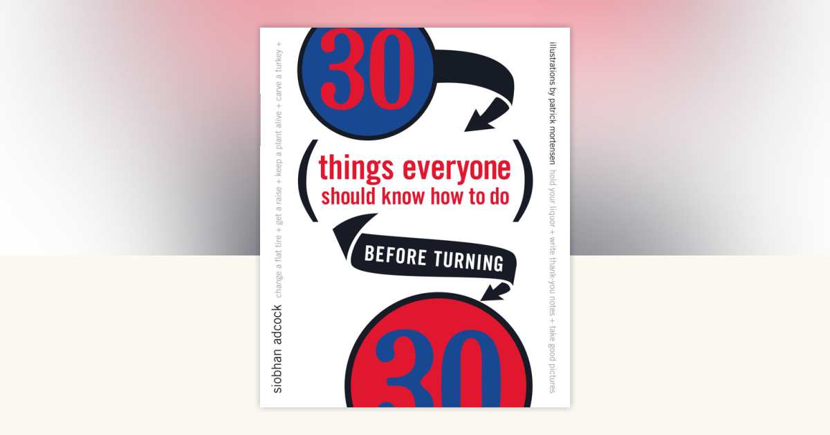 30 Things Everyone Should Know How to Do Before Turning 30 by Siobhan ...