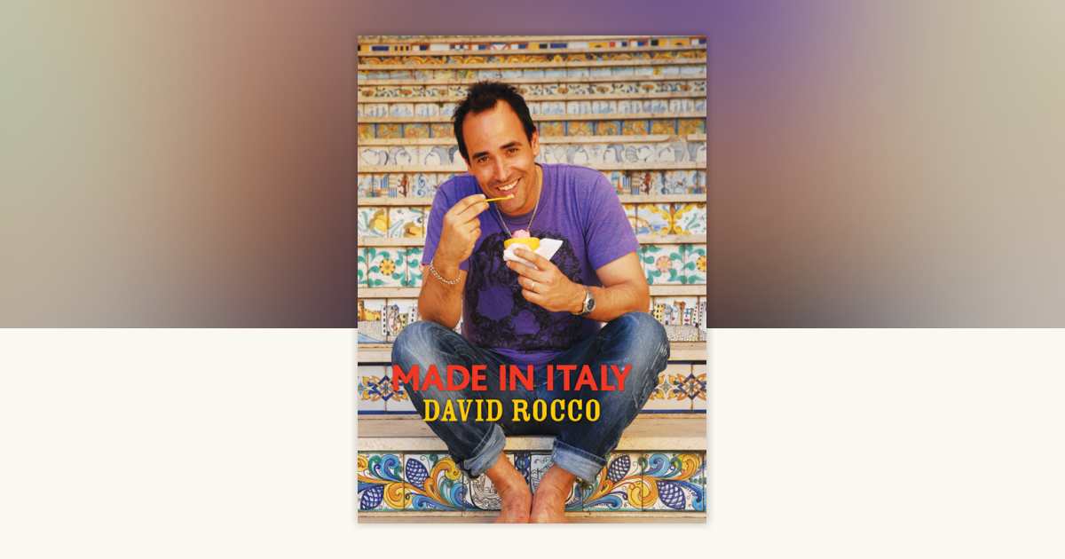 Made in Italy by David Rocco: 9780770433543 | PenguinRandomHouse.com: Books
