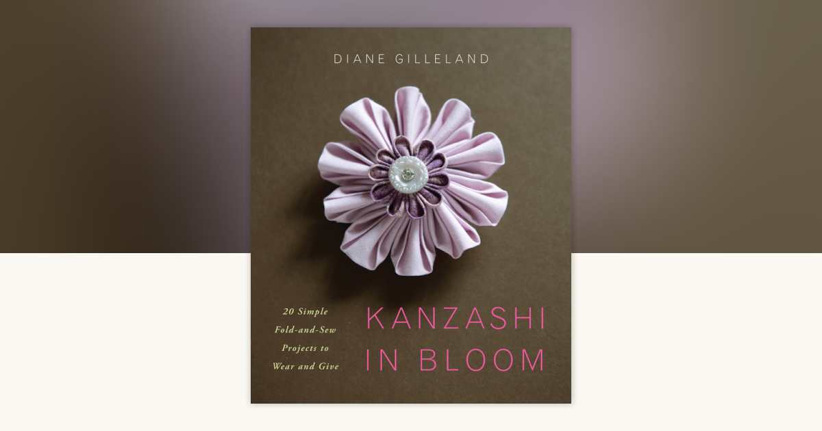 Kanzashi in Bloom by Diane Gilleland: 9780770434274