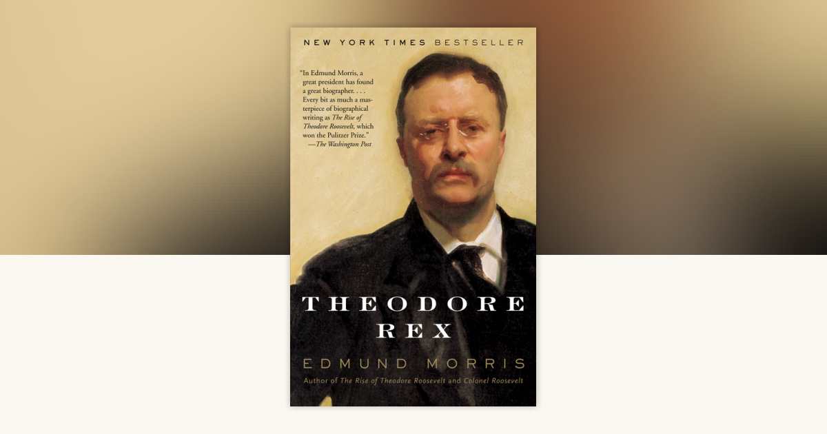 Theodore Rex by Edmund Morris: 9780812966008 | PenguinRandomHouse.com ...