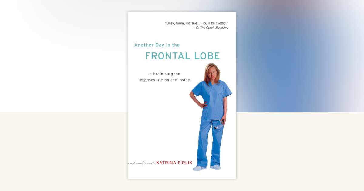 Another Day in the Frontal Lobe by Katrina Firlik: 9780812973402