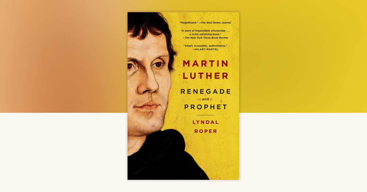 Martin Luther by Lyndal Roper: 9780812986051 | PenguinRandomHouse.com ...