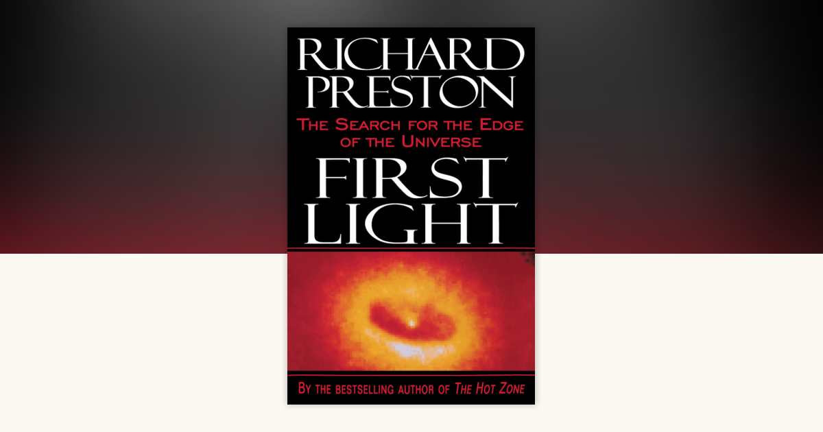 First Light by Richard Preston: 9780812991857 | PenguinRandomHouse.com ...