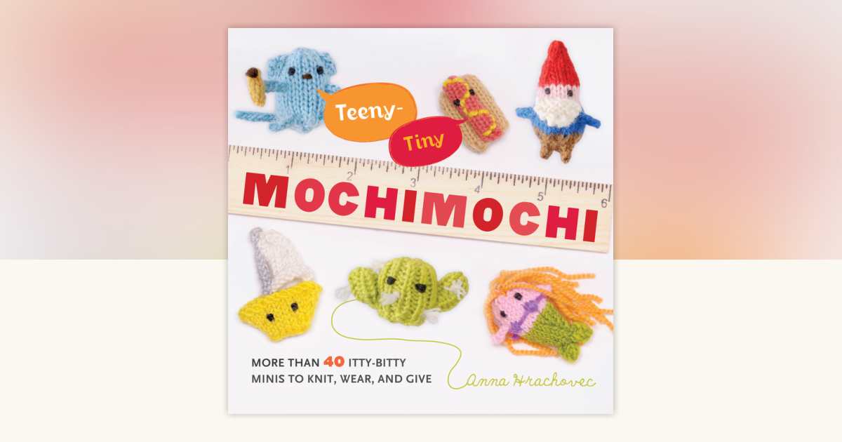 Teeny-Tiny Mochimochi by Anna Hrachovec: 9780823026920