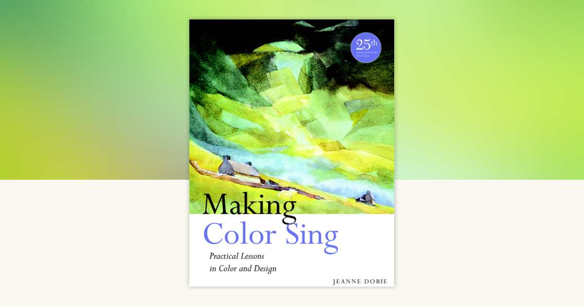 Making Color Sing, 25th Anniversary Edition by Jeanne Dobie