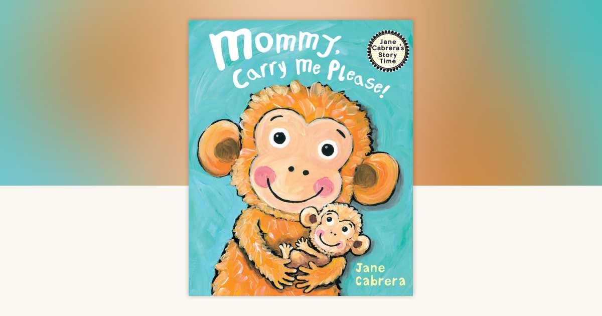 Mommy, Carry Me Please! by Jane Cabrera: 9780823456864