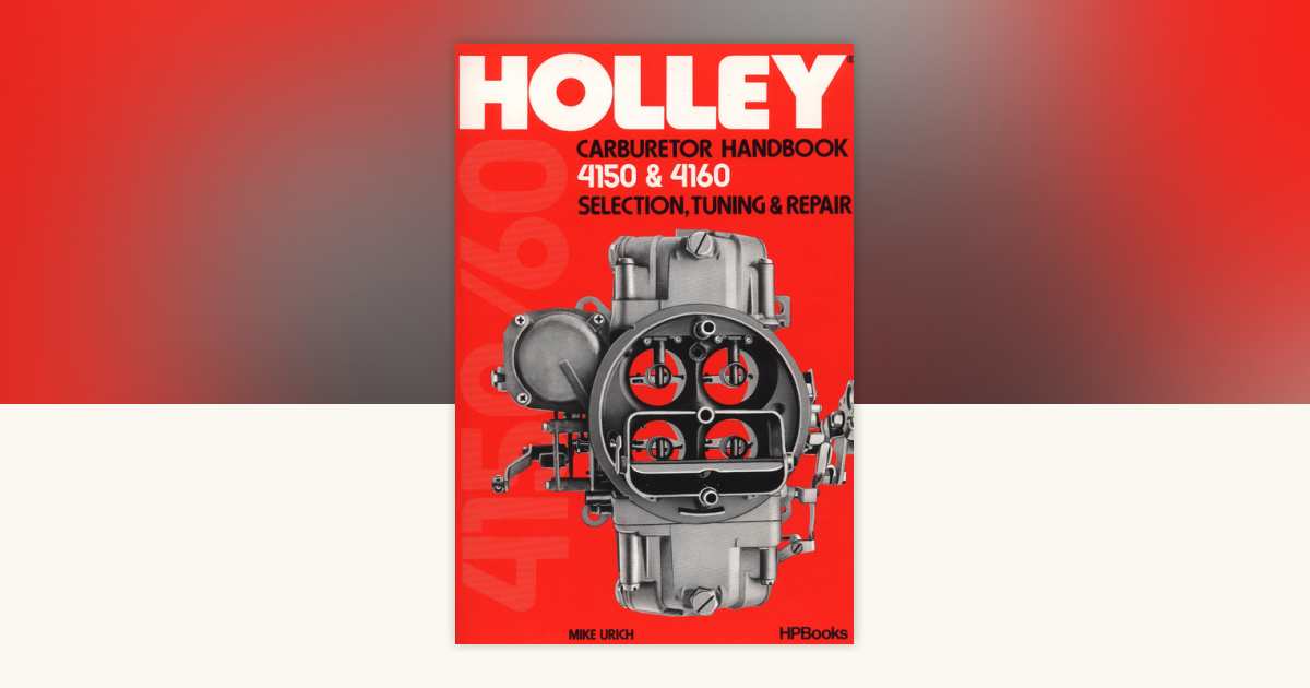 Holley Carburetor Handbook, Models 4150 & 4160 by Mike Urich