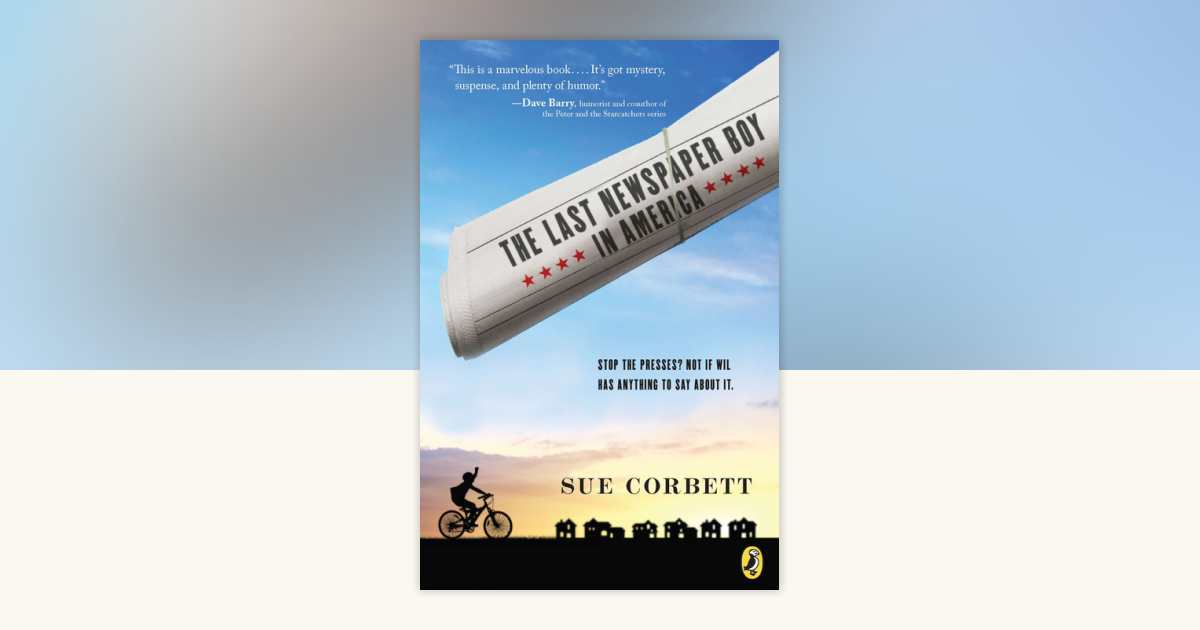 The Last Newspaper Boy in America by Sue Corbett: 9781101140253 | PenguinRandomHouse.com: Books