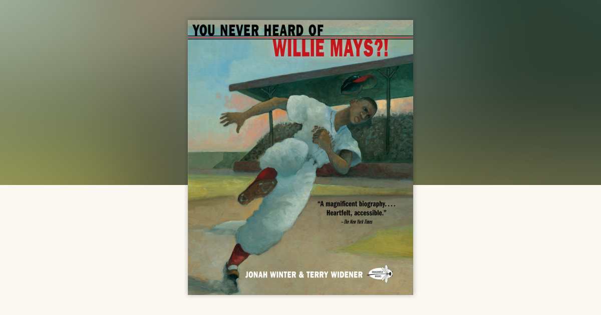 You Never Heard of Willie Mays?! by Jonah Winter: 9781101934210